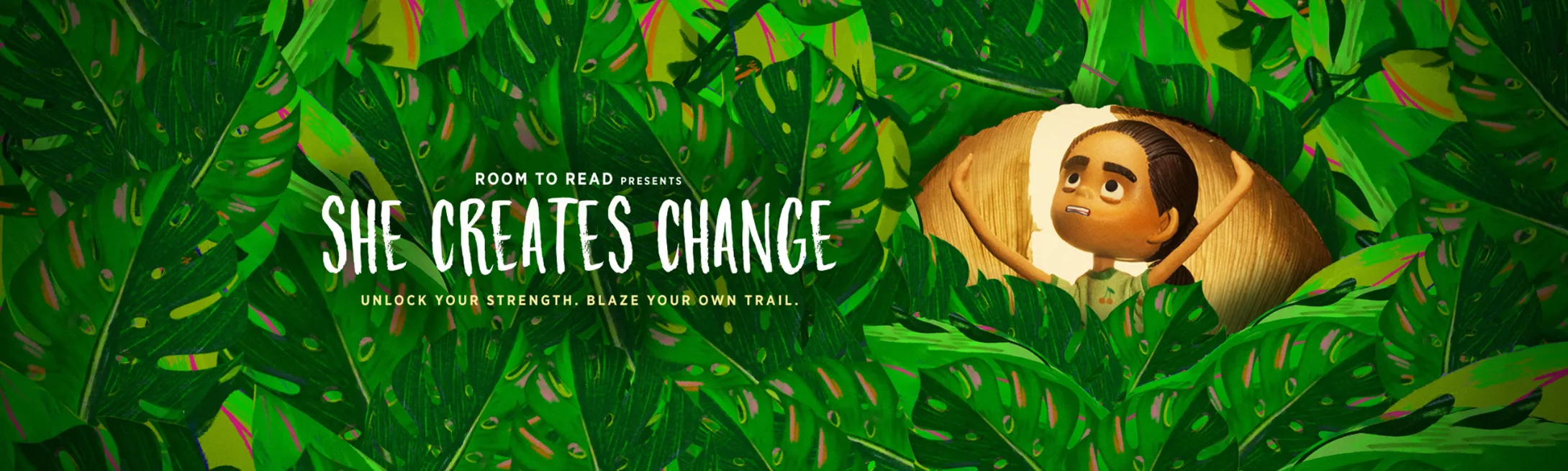 Animation of Sri Lankan girl emerging from a seed surrounded by tropical plan leaves with text overlay "Room to Read Presents: She Creates Change" and "Unlock Your Strength. Blaze Your Own Trail."