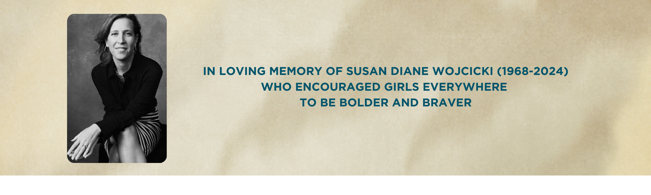 Black and white photo of Susan Wojcicki next to text "IN LOVING MEMORY OF SUSAN DIANE WOJCICKI (1968-2024) WHO ENCOURAGED GIRLS EVERYWHERE TO BE BOLDER AND BRAVER